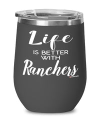Funny Rancher Wine Glass Life Is Better With Ranchers 12oz Stainless Steel Black