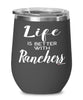 Funny Rancher Wine Glass Life Is Better With Ranchers 12oz Stainless Steel Black