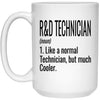 Funny R&D Technician Mug Like A Normal Technician But Much Cooler Coffee Cup 15oz White 21504
