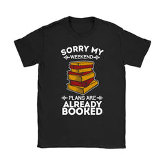 Funny Reader Shirt Sorry My Weekend Plans Are Already Gildan Womens T-Shirt