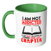 Funny Reading Mug I Am Not Addicted I Can White 11oz Accent Coffee Mugs