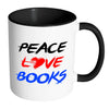 Funny Reading Mug Peace Love Books White 11oz Accent Coffee Mugs