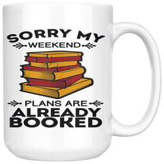 Funny Reading Mug Sorry My Weekend Plans Are Already 15oz White Coffee Mugs