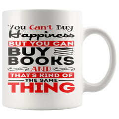 Funny Reading Mug You Cant Buy Happiness But You Can Buy 11oz White Coffee Mugs