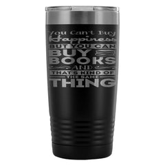 Funny Reading Travel Mug You Cant Buy Happiness 20oz Stainless Steel Tumbler