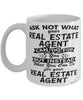 Funny Real Estate Agent Mug Ask Not What Your Real Estate Agent Can Do For You Coffee Cup 11oz 15oz White