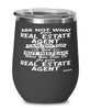Funny Real Estate Agent Wine Glass Ask Not What Your Real Estate Agent Can Do For You 12oz Stainless Steel Black