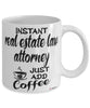 Funny Real Estate Law Attorney Mug Instant Real Estate Law Attorney Just Add Coffee Cup White