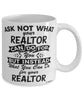 Funny Realtor Mug Ask Not What Your Realtor Can Do For You Coffee Cup 11oz 15oz White