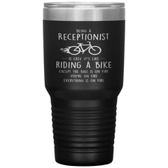 Funny Receptionist Tumbler Being A Receptionist Is Easy Like Riding A Bike Except The Bike Is On Fire Laser Etched 30oz Stainless Steel