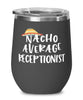 Funny Receptionist Wine Tumbler Nacho Average Receptionist Wine Glass Stemless 12oz Stainless Steel