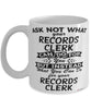 Funny Records Clerk Mug Ask Not What Your Records Clerk Can Do For You Coffee Cup 11oz 15oz White