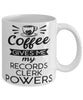 Funny Records Clerk Mug Coffee Gives Me My Records Clerk Powers Coffee Cup 11oz 15oz White
