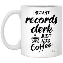 Funny Records Clerk Mug Instant Records Clerk Just Add Coffee Cup 11oz White XP8434