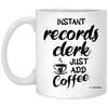 Funny Records Clerk Mug Instant Records Clerk Just Add Coffee Cup 11oz White XP8434