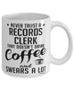 Funny Records Clerk Mug Never Trust A Records Clerk That Doesn't Drink Coffee and Swears A Lot Coffee Cup 11oz 15oz White
