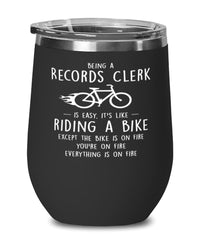 Funny Records Clerk Wine Glass Being A Records Clerk Is Easy It's Like Riding A Bike Except 12oz Stainless Steel Black