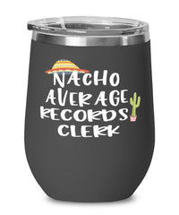 Funny Records Clerk Wine Tumbler Nacho Average Records Clerk Wine Glass Stemless 12oz Stainless Steel