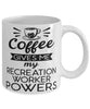 Funny Recreation Worker Mug Coffee Gives Me My Recreation Worker Powers Coffee Cup 11oz 15oz White