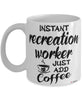 Funny Recreation Worker Mug Instant Recreation Worker Just Add Coffee Cup White