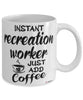 Funny Recreation Worker Mug Instant Recreation Worker Just Add Coffee Cup White
