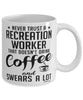 Funny Recreation Worker Mug Never Trust A Recreation Worker That Doesn't Drink Coffee and Swears A Lot Coffee Cup 11oz 15oz White