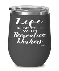 Funny Recreation Worker Wine Glass Life Is Better With Recreation Workers 12oz Stainless Steel Black