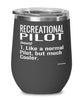 Funny Recreational Pilot Wine Glass Like A Normal Pilot But Much Cooler 12oz Stainless Steel Black
