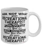 Funny Recreational Therapist Mug Ask Not What Your Recreational Therapist Can Do For You Coffee Cup 11oz 15oz White