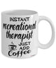 Funny Recreational Therapist Mug Instant Recreational Therapist Just Add Coffee Cup White