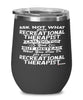 Funny Recreational Therapist Wine Glass Ask Not What Your Recreational Therapist Can Do For You 12oz Stainless Steel Black