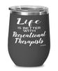 Funny Recreational Therapist Wine Glass Life Is Better With Recreational Therapists 12oz Stainless Steel Black
