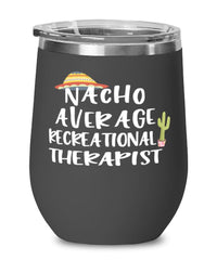Funny Recreational Therapist Wine Tumbler Nacho Average Recreational Therapist Wine Glass Stemless 12oz Stainless Steel