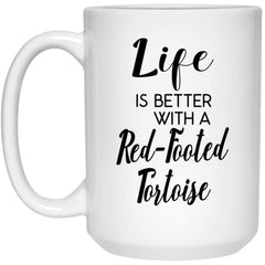 Funny Red-footed Tortoise Mug Life Is Better With A Red-footed Tortoise Coffee Cup 15oz White 21504