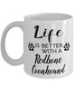 Funny Redbone Coonhound Dog Mug Life Is Better With A Redbone Coonhound Coffee Cup 11oz 15oz White
