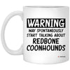 Funny Redbone Coonhound Mug Warning May Spontaneously Start Talking About Redbone Coonhounds Coffee Cup 11oz White XP8434