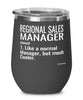 Funny Regional Sales Manager Wine Glass Like A Normal Manager But Much Cooler 12oz Stainless Steel Black