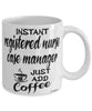 Funny Registered Nurse Case Manager Mug Instant Registered Nurse Case Manager Just Add Coffee Cup White