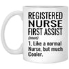 Funny Registered Nurse First Assist Mug Gift Like A Normal Nurse But Much Cooler Coffee Cup 11oz White XP8434