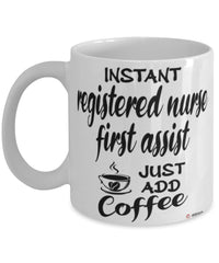 Funny Registered Nurse First Assist Mug Instant Registered Nurse First Assist Just Add Coffee Cup White