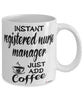 Funny Registered Nurse Manager Mug Instant Registered Nurse Manager Just Add Coffee Cup White