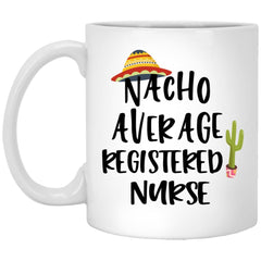 Funny Registered Nurse Mug Gift Nacho Average Registered Nurse Coffee Cup 11oz White XP8434