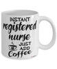 Funny Registered Nurse Mug Instant Registered Nurse Just Add Coffee Cup White