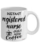 Funny Registered Nurse RN Mug Instant Registered Nurse RN Just Add Coffee Cup White