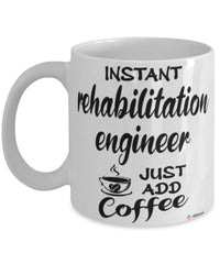 Funny Rehabilitation Engineer Mug Instant Rehabilitation Engineer Just Add Coffee Cup White