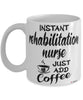 Funny Rehabilitation Nurse Mug Instant Rehabilitation Nurse Just Add Coffee Cup White