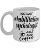Funny Rehabilitation Psychologist Mug Instant Rehabilitation Psychologist Just Add Coffee Cup White