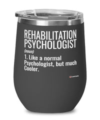Funny Rehabilitation Psychologist Wine Glass Like A Normal Psychologist But Much Cooler 12oz Stainless Steel Black