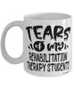 Funny Rehabilitation Therapy Professor Teacher Mug Tears Of My Rehabilitation Therapy Students Coffee Cup White