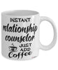 Funny Relationship Counselor Mug Instant Relationship Counselor Just Add Coffee Cup White